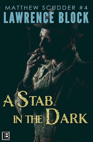 A Stab in the Dark: Matthew Scudder #4 by Lawrence Block, Lawrence Block