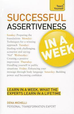 Successful Assertiveness in a Week a Teach Yourself Guide by Dena Michelli