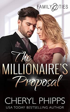 The Millionaire's Proposal (Family Ties #2) by Cheryl Phipps