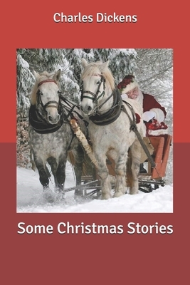 Some Christmas Stories by Charles Dickens