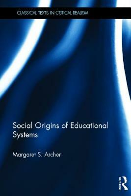 Social Origins of Educational Systems by Margaret S. Archer