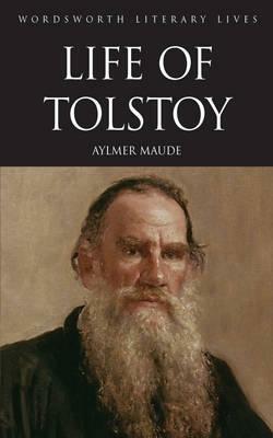 Life Of Tolstoy (Wordsworth Literary Lives) by Aylmer Maude