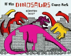 If the Dinosaurs Came Back by Bernard Most