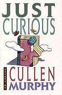 Just Curious: Essays by Cullen Murphy