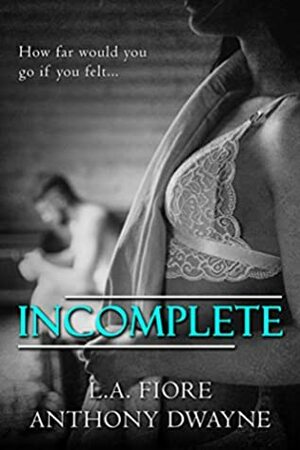 Incomplete by Anthony Dwayne, L.A. Fiore