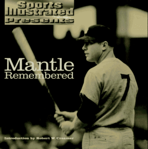 Mantle Remembered by Robert H. Creamer, Sports Illustrated