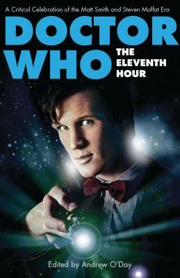 Doctor Who - The Eleventh Hour: A Critical Celebration of the Matt Smith and Steven Moffat Era by 