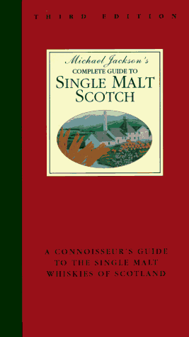 Michael Jackson's Complete Guide to Single Malt Scotch: A Connoisseur's Guide to the Single Malt Whiskies of Scotland by Michael Jackson