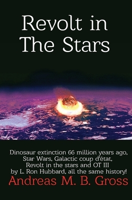 Revolt in the Stars - Dinosaur extinction 66 million years ago, Star Wars, Galactic coup d'état, Revolt in the stars and OT III by L. Ron Hubbard, all by Andreas M. B. Gross