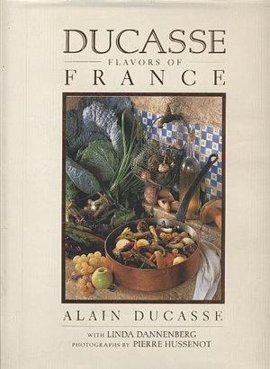 Ducasse Flavors of France by Linda Dannenberg, Alain Ducasse