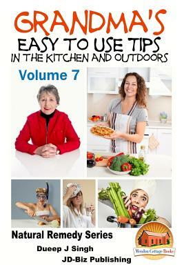 Grandma's Easy to Use Tips In the Kitchen and Outdoors - Volume 7 by Dueep Jyot Singh, John Davidson