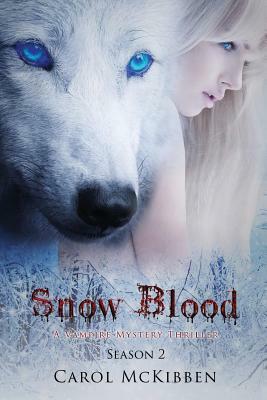 Snow Blood: Season 2: A Vampire Mystery Thriller by Carol McKibben