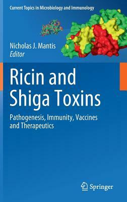 Ricin and Shiga Toxins: Pathogenesis, Immunity, Vaccines and Therapeutics by 