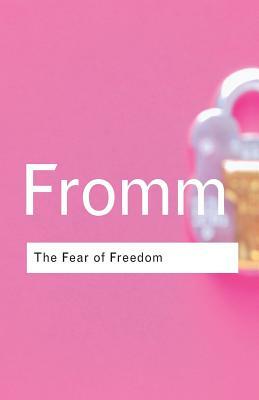 The Fear of Freedom by Erich Fromm