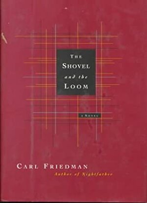 The Shovel And The Loom by Carl Friedman