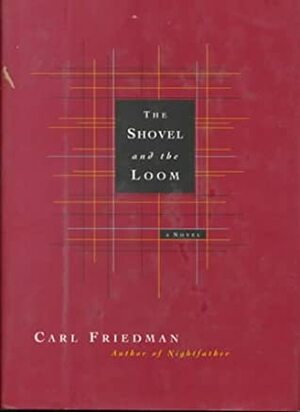 The Shovel And The Loom by Carl Friedman