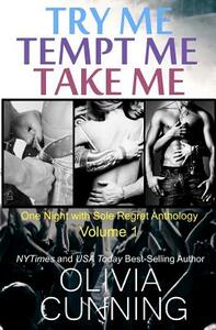 Try Me, Tempt Me, Take Me: One Night with Sole Regret Anthology by Olivia Cunning