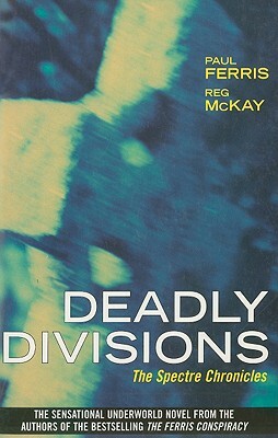 Deadly Divisions: The Spectre Chronicles by Reg McKay, Paul Ferris