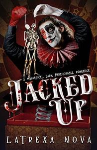 Jacked Up: A Whimsical Sentient Object Dark Romance by Latrexa Nova