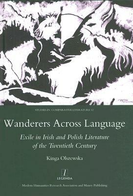 Wanderers Across Language: Exile in Irish and Polish Literature of the Twentieth Century by Kinga Olszewska