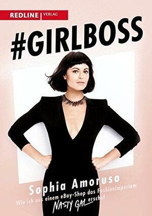#Girlboss: Wie ich aus einem eBay-Shop das Fashionimperium Nasty Gal erschuf by Sophia Amoruso, Sophia Amoruso