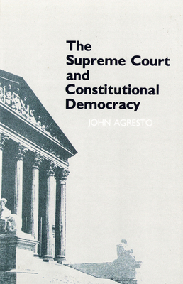 The Supreme Court and Constitutional Democracy by John Agresto