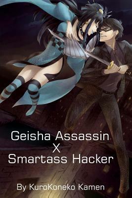 Geisha Assassin X Smartass Hacker by Kurokoneko Kamen