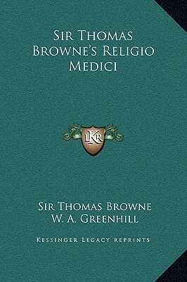 Sir Thomas Browne's Religio Medici by Thomas Browne, William Alexander Greenhill