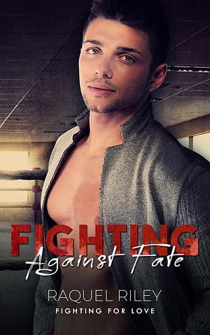 Fighting Against Fate by Raquel Riley