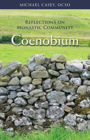 Coenobium: Reflections on Monastic Community by Michael Casey, OSCO