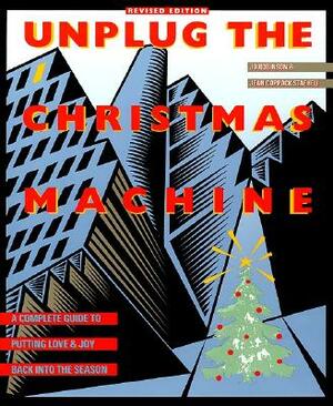 Unplug the Christmas Machine: 'a Complete Guide to Putting Love and Warmth Back Into the Season by Jo Robinson, Jean C. Staeheli