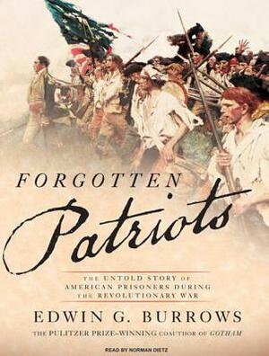 Forgotten Patriots: The Untold Story of American Prisoners During the Revolutionary War by Edwin G. Burrows