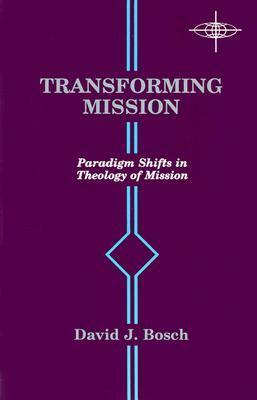 Transforming Mission: Paradigm Shifts in Theology of Mission by James A. Scherer, David Jacobus Bosch