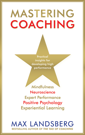 Mastering Coaching: Practical insights for developing high performance by Max Landsberg