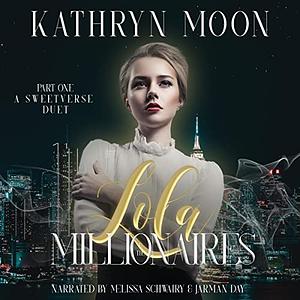 Lola & the Millionaires: Part One by Kathryn Moon