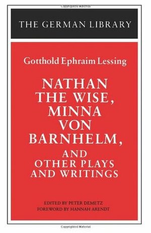 Nathan the Wise, Minna von Barnhelm, and Other Plays and Writings by Gotthold Ephraim Lessing, Hannah Arendt, Peter Demetz