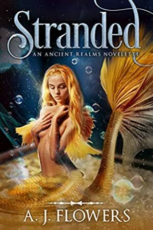 Stranded: A YA Ancient Realms Novelette by A.J. Flowers