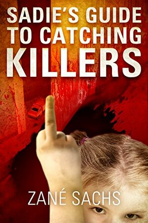 Sadie's Guide to Catching Killers: UNCUT by Zané Sachs