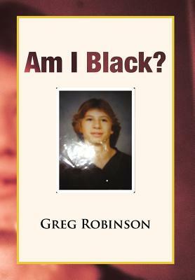 Am I Black? by Greg Robinson