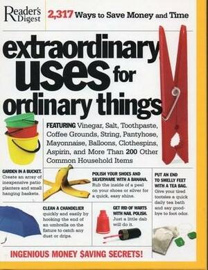 Extraordinary Uses For Ordinary Things: 2317 Ways to Save Money and Time by Don Earnest