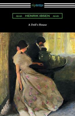 A Doll's House (Translated by R. Farquharson Sharp with an Introduction by William Archer) by Henrik Ibsen
