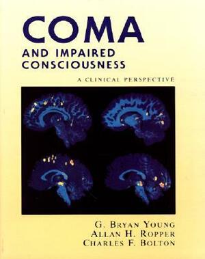 Coma and Impaired Consciousness: A Clinical Perspective by Allan H. Ropper, Charles F. Bolton, G. Bryan Young