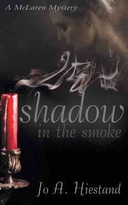 Shadow in the Smoke by Jo A. Hiestand