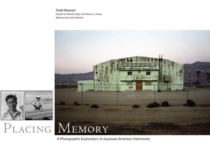 Placing Memory: A Photographic Exploration of Japanese American Internment by Todd Stewart, Karen J. Leong