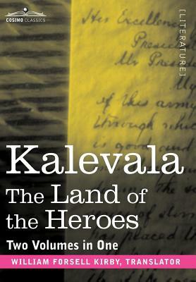 Kalevala: The Land of the Heroes (Two Volumes in One) by 