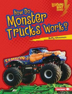 How Do Monster Trucks Work? by Buffy Silverman