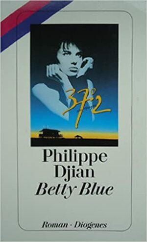Betty Blue: 37,2° am Morgen by Philippe Djian