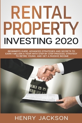 Rental Property Investing 2020: Beginner's Guide. Advanced Strategies and Secrets to Earn 1 Million a Year with Step by Step process, Strategy to Reti by Henry Jackson