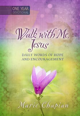 Walk with Me Jesus: 365 Daily Words of Hope and Encouragement by Marie Chapian