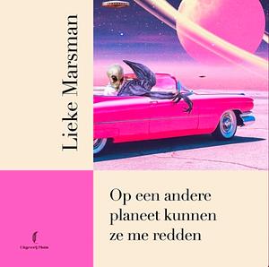 Op een andere planeet kunnen ze me redden by Lieke Marsman